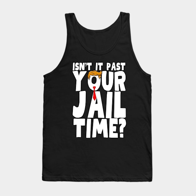 Isnt It Past Your Jail Time Tank Top by Myartstor 